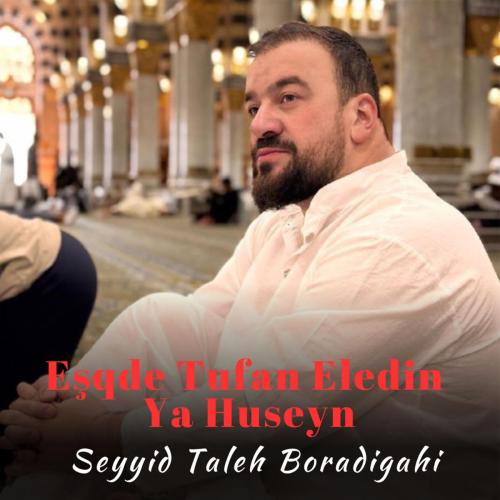Seyyid Taleh Boradigahi - Eşqde Tufan Eledin Ya Huseyn