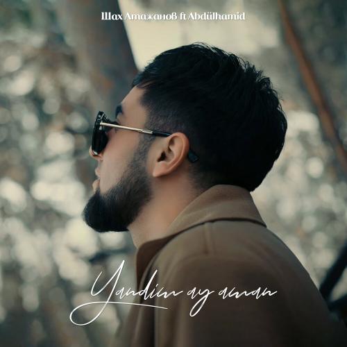 Шах Атажанов, AbdülHamid - Yandim ay aman