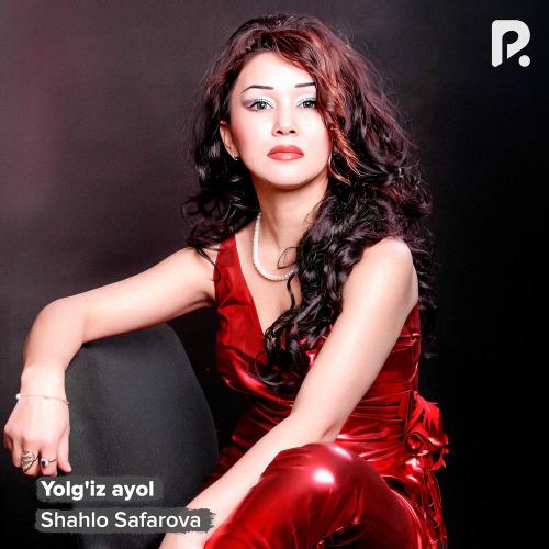 Shahlo Safarova - Yolg'iz Ayol