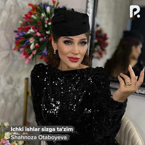 Shahnoza Otaboyeva - Ichki Ishlar Sizga Ta'zim