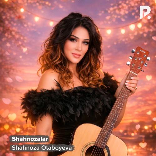 Shahnoza Otaboyeva - Shahnozalar