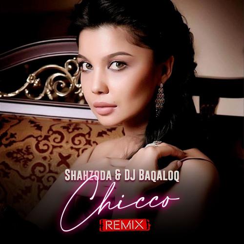 Shahzoda & DJ Baqaloq - Chicco (Remix)