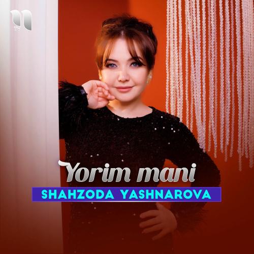Shahzoda Yashnarova - Yorim Mani