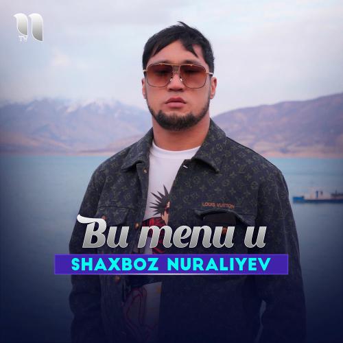 Shaxboz Nuraliyev - Bu Men U