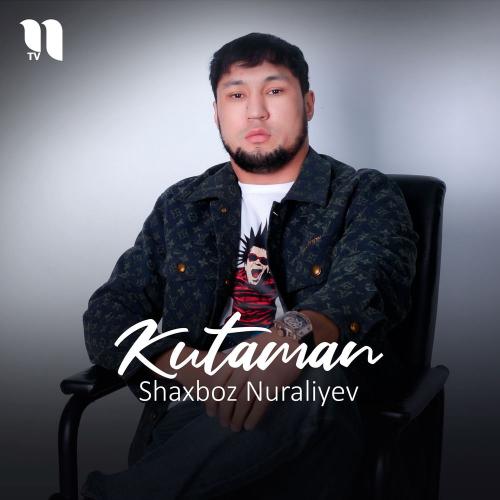 Shaxboz Nuraliyev - Kutaman