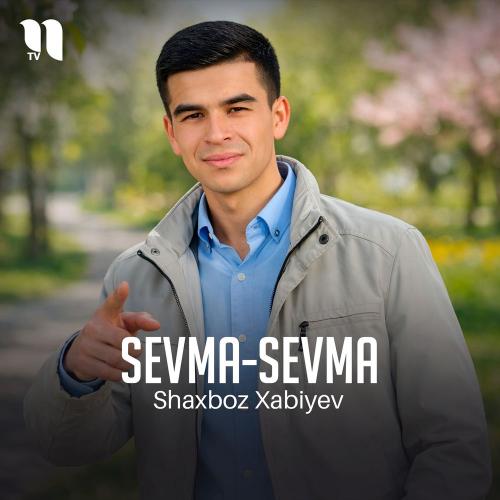 Shaxboz Xabiyev - Sevma-sevma