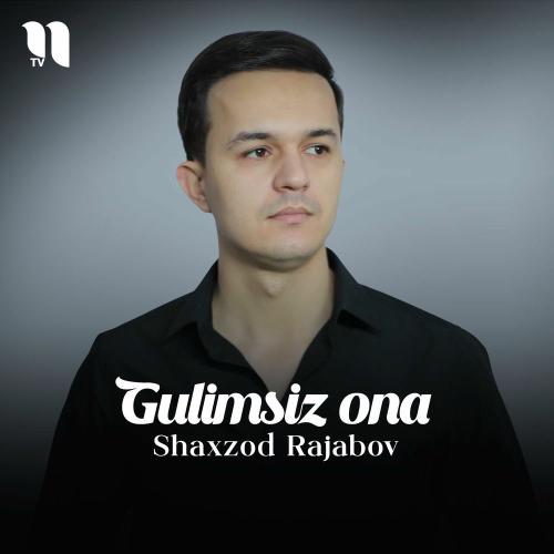 Shaxzod Rajabov - Gulimsiz Ona