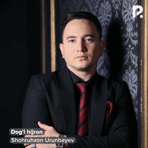 Shohruhxon Urunbayev - Dog'i Hijron