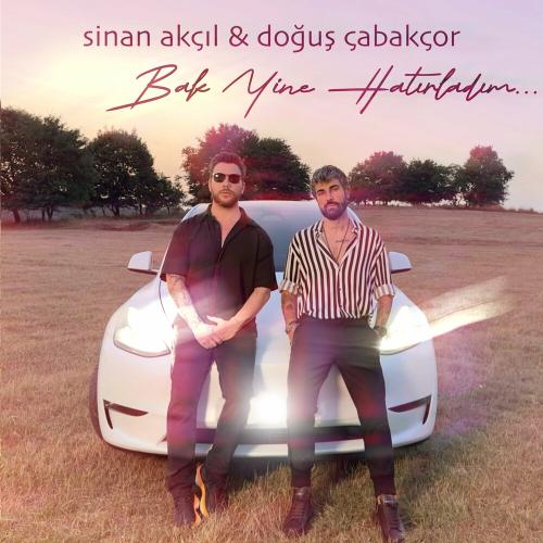 Sinan Akçıl & Dogus Cabakcor - Bak Yine Hatırladım