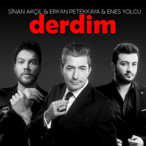 Sinan Akçıl, Erkan Petekkaya & Enes Yolcu - Derdim