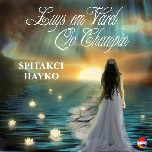 Spitakci Hayko - Luys Em Varel Qo Champin