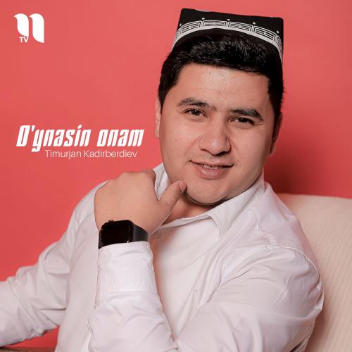 Timurjan Kadirberdiev - O'ynasin Onam