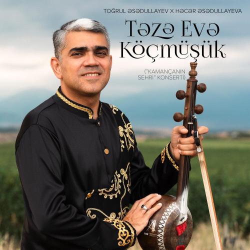 Toğrul Əsədullayev, Həcər Əsədullayeva - Təzə Evə Köçmüşük (-Kamançanın Sehri- Konserti)