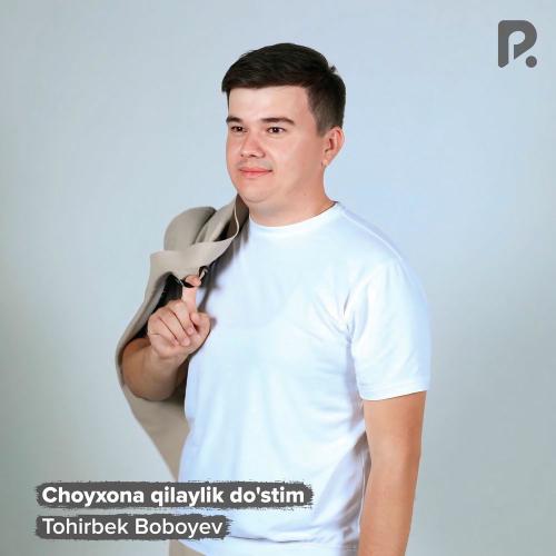 Tohirbek Boboyev - Choyxona Qilaylik Do'stim
