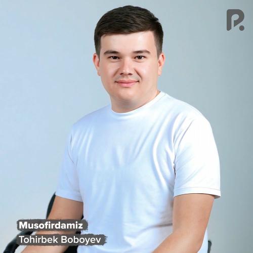 Tohirbek Boboyev - Musofirdamiz