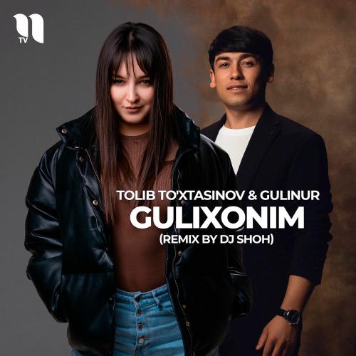Tolib To'xtasinov feat. Gulinur & DJ SHOH - Gulixonim (Remix)