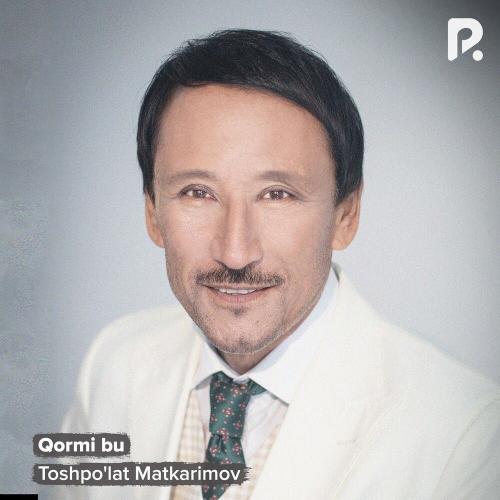 Toshpo'lat Matkarimov - Qormi Bu