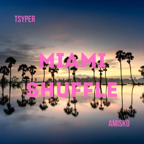 Tsyper, AMISKO - Miami Shuffle