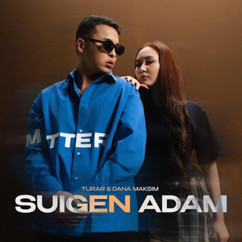 Turar, DANA MAKSIM - SUIGEN ADAM