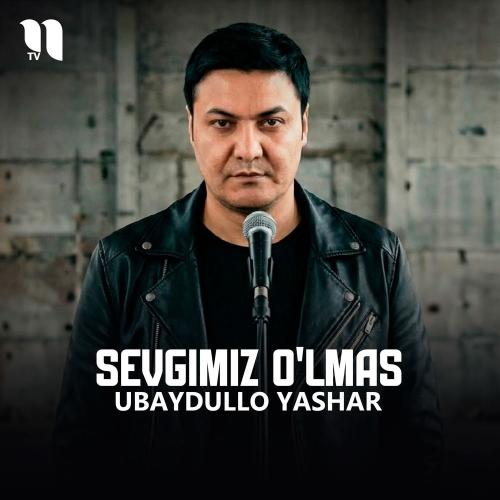 Ubaydullo Yashar - Sevgimiz O'lmas