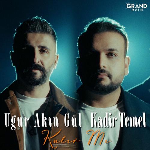 Uğur Akın Gül & Kadir Temel - Kalır Mı