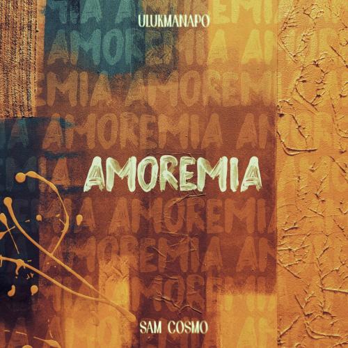 Ulukmanapo & Sam Cosmo - Amoremia