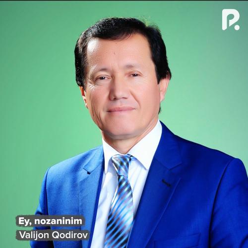 Valijon Qodirov - Ey, Nozaninim
