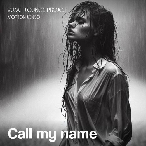 Velvet Lounge Project & Morton Lenco - Call my name