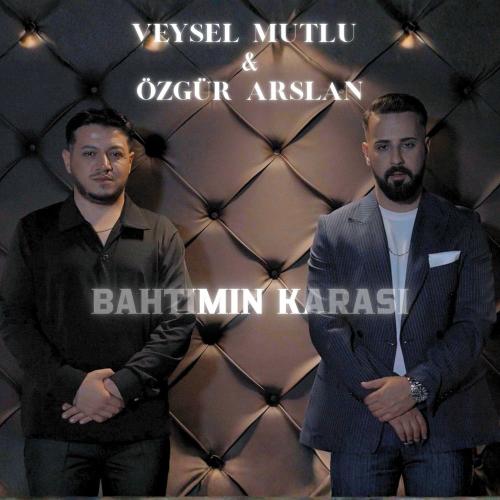 Veysel Mutlu & Özgür Arslan - Bahtımın Karası