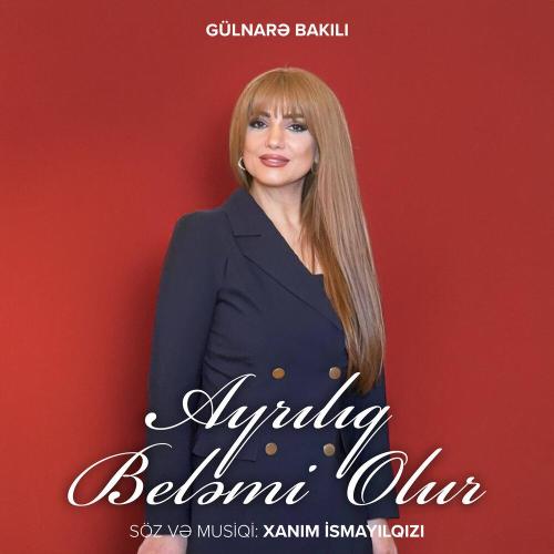 Xanım Ismayilqizi, Gülnarə Bakılı - Ayrılıq Beləmi Olur