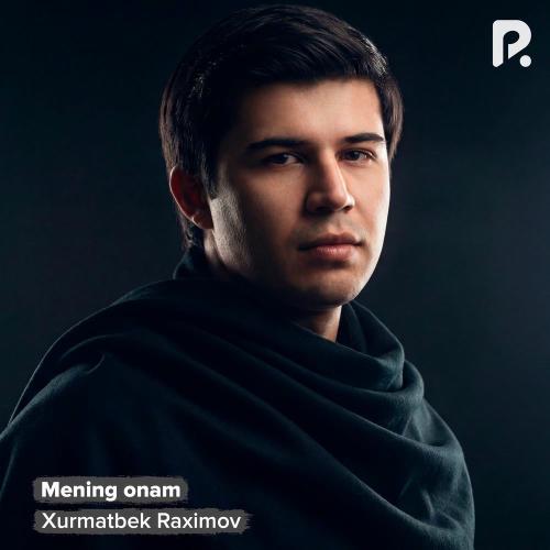 Xurmatbek Raximov - Mening Onam
