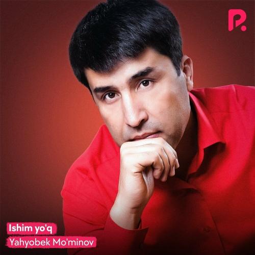 Yahyobek Mo'minov - Ishim yo'q