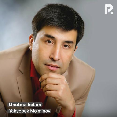 Yahyobek Mo'minov - Unutma Bolam