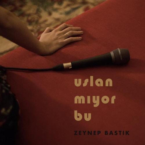 Zeynep Bastık - Uslanmıyor Bu