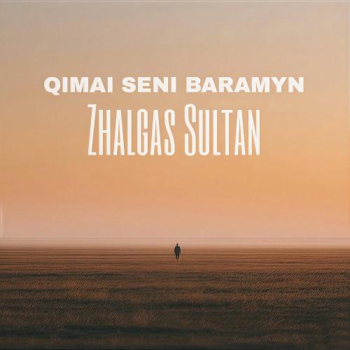 Zhalgas Sultan - QIMAI SENI BARAMYN