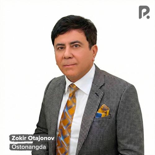 Zokir Otajonov - Ostonangda