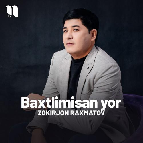 Zokirjon Raxmatov - Baxtlimisan Yor
