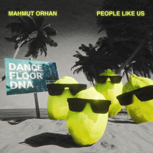 Mahmut Orhan & People Like Us - Dance Floor Dna