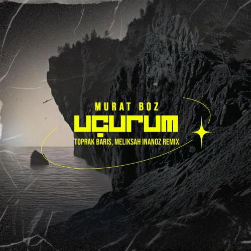 Murat Boz, Toprak Baris & Meliksah Inanoz - Ucurum (Toprak Baris & Meliksah Inanoz Remix