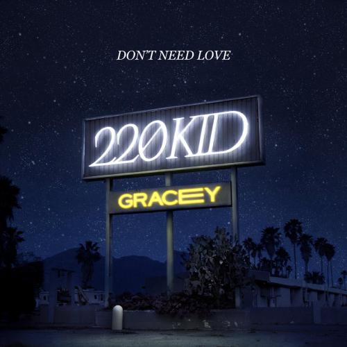 220 KID & GRACEY - Don’t Need Love