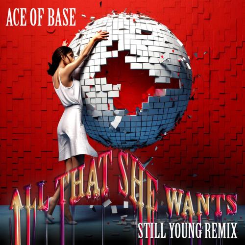 Ace of Base & Still Young - All That She Wants (Still Young Remix)