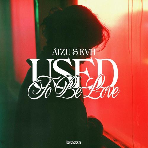 AIZU, KVH - Used To Be Love