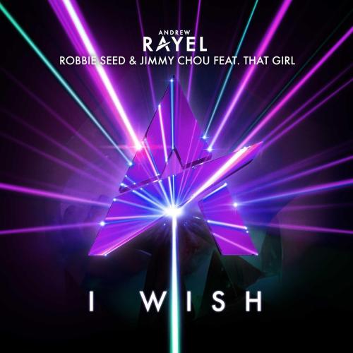 Andrew Rayel, Robbie Seed & Jimmy Chou - I Wish (feat. That Girl)