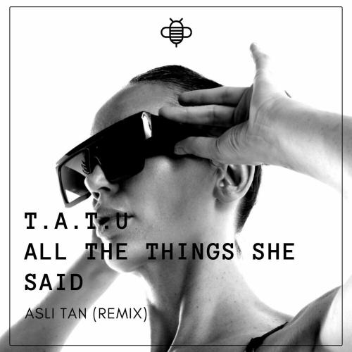 Aslı Tan - Tatu All The Things She Said (Aslı Tan Remix)