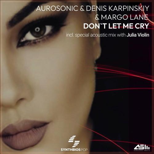 Aurosonic feat. Denis Karpinskiy x Julia Violin x Margo Lane - Dont Let Me Cry (Acoustic Mix)