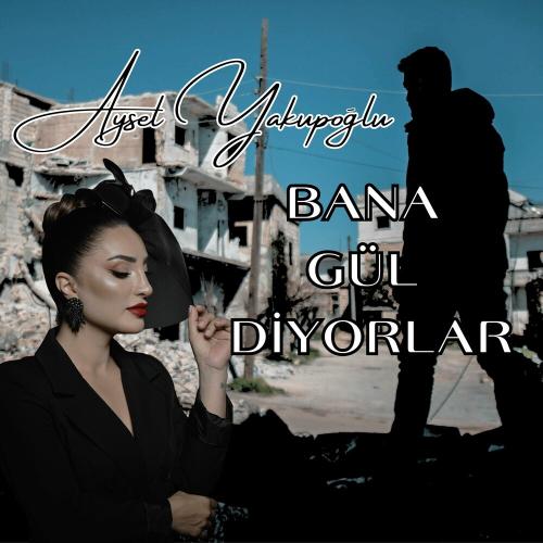 Aysel Yakupoğlu - Bana Gül Diyorlar