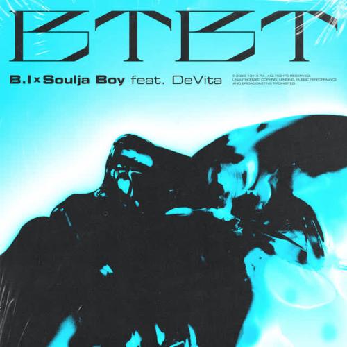 B.I, Soulja Boy, DeVita - BTBT