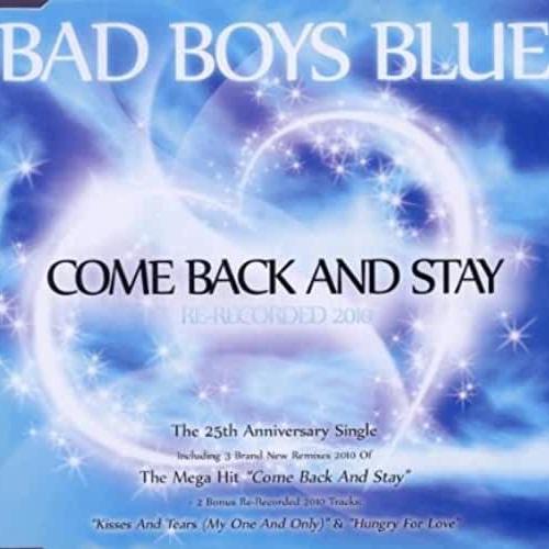 Bad Boys Blue - Come Back And Stay