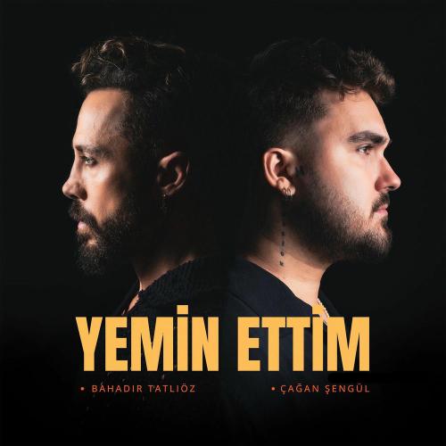 Bahadır Tatlıöz & Çağan Şengül - Yemin Ettim