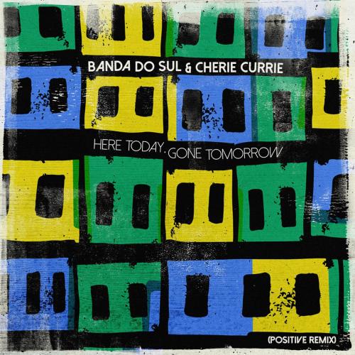Banda do Sul & Cherie Currie - Here Today, Gone Tomorrow (Positive Remix)